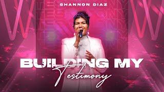 Building my Testimony | Shannon Diaz [LIVE from the Miracle Dome]