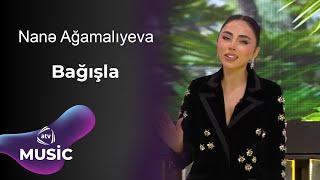 Nanə Ağamalıyeva  - Bağışla