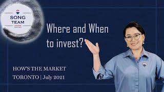 How's the market in Toronto - July 2021 - Where and When to invest?