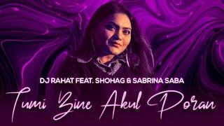 Tumi Bine Akul Poran | DJ Rahat x Shohag x Sabrina Saba - Bangla New Song | DJ Rahat