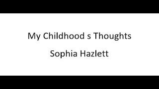 My Childhood s Thoughts - Sophia Hazlett