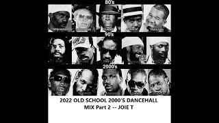 2022 OLD SCHOOL 2000'S DANCEHALL MIX Part 2  --  JOIE T