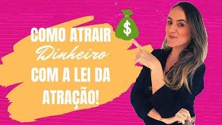 COMO ATRAIR DINHEIRO COM A LEI DA ATRAÇÃO | Por Mentora Ellen