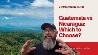 Should I Vacation in Guatemala  or Nicaragua 