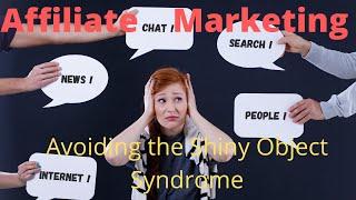 Affiliate Marketing Avoiding the Shiny Object Syndrome