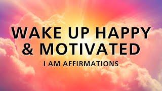 Wake Up Happy + Motivated - I AM Affirmations (While You Sleep)