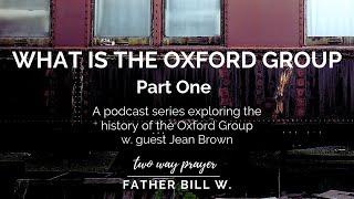 TWP Bonus Episode: What Is the Oxford Group? Part One