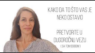 Kako da to što vas je neko ostavio pretvorite u dugoročnu vezu ;)