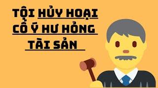 Tội Hủy Hoại Tài Sản, Cố Ý Làm Hư Hỏng Tài Sản Người Khác | Điều 178 Bộ Luật Hình Sự 2015.