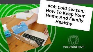 #44: Cold Season: How To Keep Your Home And Family Healthy