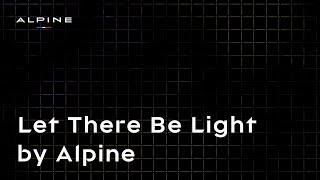 Let there be light by Alpine