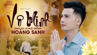 Vô Minh - Hoàng Sanh | Ca Khúc Ý Nghĩa Về Cuộc Đời (OFFICIAL MV)