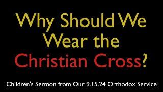 Why Should We Wear the Christian Cross? | Greek Orthodox Children's Sermon (9/15/24)