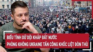 Điểm nóng Thế giới 24/11: Biểu tình dữ dội lan rộng; phòng không Ukraine tấn công khốc liệt