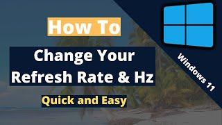 How to change your Refresh Rate/Hz on your Monitors/Displays (Windows  11)