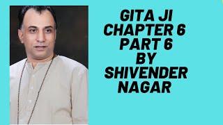 Gita Chapter 6 Part 6 Verse 17 To 20 by Shivender Nagar