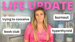 life update | ttc, hyperthyroid, work struggles