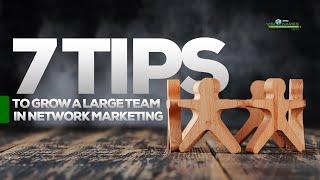 SEVEN TIPS TO GROW A LARGE TEAM IN NETWORK MARKETING BY ELIAS MUHOOZI