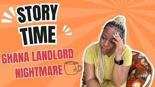 LIVING IN GHANA | Landlord nightmare..Renting gone wrong!