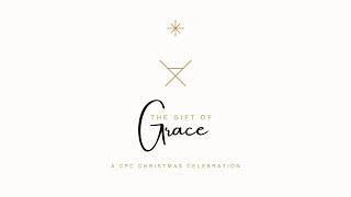 THE GIFT OF GRACE | COMMUNITY PRAISE CHURCH | DECEMBER 14