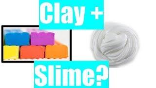 SLIME AND CLAY?????