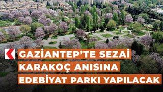 Gaziantep’te Sezai Karakoç anısına edebiyat parkı yapılacak