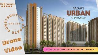 Vasavi Urban at Bachupally: June 2024 Construction Update | Aerial 4K Tour