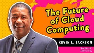 Break Free B2B Marketing: Kevin L. Jackson on the Future of B2B Cloud Computing
