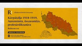 Rubicon est: Kárpátalja 1918-1919, Autonómia, összeomlás, proletárdiktatúra