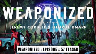 WEAPONIZED : EPISODE #57 : TEASER