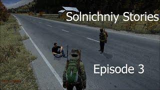 Solnichniy Stories Ep 3: The point of playing DayZ