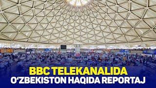 BBC telekanalida O‘zbekiston haqida reportaj