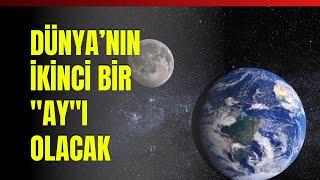 Dünya’nın İkinci Bir ‘’Ay’’ı Olacak