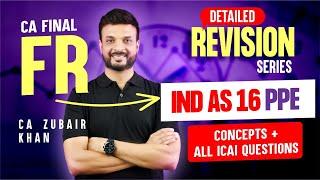 CA Final FR | IND AS 16 PPE | Detailed Revision I Concepts + All ICAI Questions | CA Zubair Khan