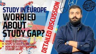 Worried about STUDY GAP for studying in Europe ? | Detailed discussion on all possible solutions