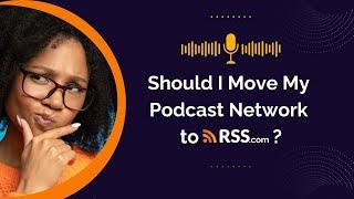 Should I Move My Podcast Network to RSS.com?