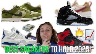 TOO MUCH HEAT! BEST SNEAKERS TO HOLD IN 2025 RIGHT NOW! (Don't Miss These)