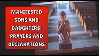 Manifested Sons and Daughters: Prayers and Declarations #healingprayer #kingdomauthority #jesus