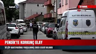 Pendik'te Korkunç Olay | İki Çöp Konteynerinde Parçalanmış Erkek Cesedi Bulundu