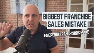 The Biggest Franchise Sales Mistake Emerging Franchisors Make