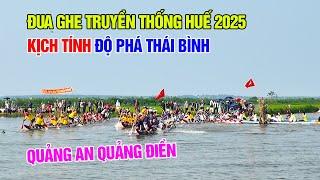 Kịch tính độ phá Thái Bình đua ghe truyền thống làng An Xuân Quảng Điền Huế 2025