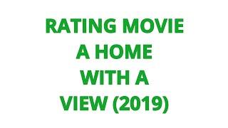 RATING MOVIE — A HOME WITH A VIEW (2019)