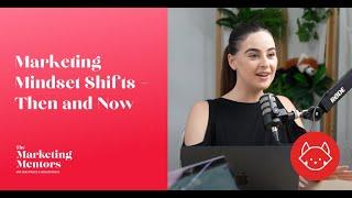 Marketing Mindset Shifts – Then and Now  | #marketingmentors  EP37