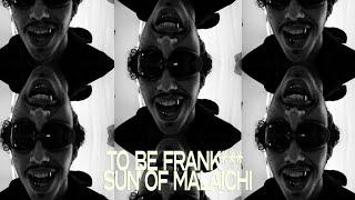 To Be Frank - Sun of Malaichi (Official Music Video 001)