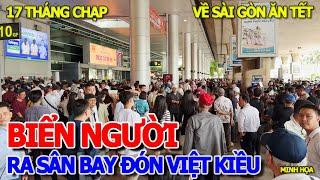 BIỂN NGƯỜI VÂY KÍN SÂN BAY TÂN SƠN NHẤT - MÙA VIỆT KIỀU VỀ SÀI GÒN ĂN TẾT MANG THÙNG QUÀ NHIỀU QUÁ