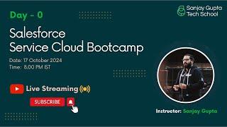 Day - 0 | Salesforce Service Cloud Overview Session with Sanjay Gupta | Sanjay Gupta Tech School