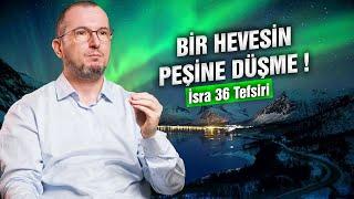 Bir hevesin peşine düşme! - İsra 36 tefsiri / Kerem Önder