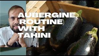 Aubergine Routine (with Tahini)
