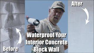 WATERPROOF YOUR INTERIOR CONCRETE BLOCK WALL!!!