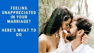 Feeling Unappreciated In Your Marriage? Here's What To Do